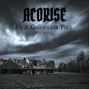 ACORISE is a female fronted rock band from Sweden. They play classic hard rock. ACORISE EP It's A Godforsaken Place. Includes the songs: It's A Godforsaken Place, Outcast, Hit The Sack and Ball's In Your Court.